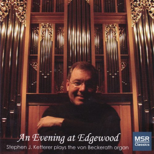 Stephen Ketterer - An Evening At Edgewood - Stephen Ketterer Plays the Von Beckerath Organ (2004)