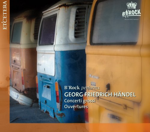 B'Rock Orchestra - Händel: Concerti Grossi / Ouvertures (2009)