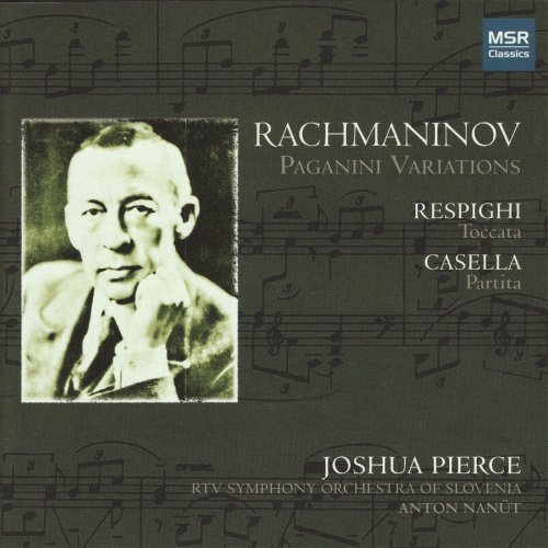 Joshua Pierce, Anton Nanut & RTV Symphony Orchestra of Slovenia - Rachmaninov: Paganini Variations - Respighi: Toccata - Casella: Partita (2006)