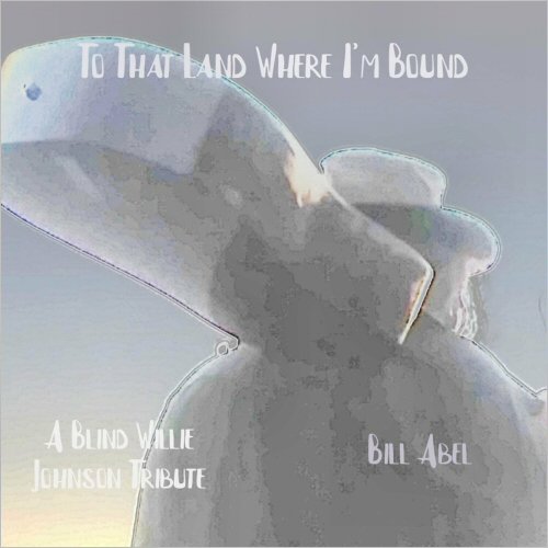 Bill Abel - To That Land Where I'm Bound (2021)
