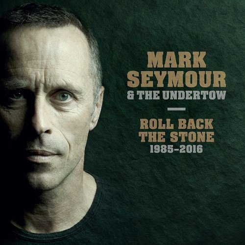 Mark Seymour & The Undertow - Roll Back The Stone 1985-2016 (Live) (2017)