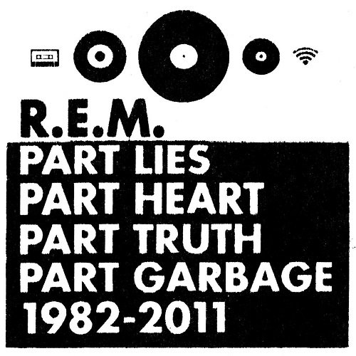 R.E.M. - Part Lies, Part Heart, Part Truth, Part Garbage 1982-2011 (2011)