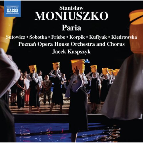 Dominik Sutowicz, Iwona Sobotka, Piotr Friebe, Rafał Korpik, Stanisław Kuflyuk, Aleksandra Kiedrowska, Poznań Opera House Orchestra, Jacek Kaspszyk and Poznań Opera House Chorus - Moniuszko: Paria (Ed. Włodzimierz Ormicki) (2023) [Hi-Res]