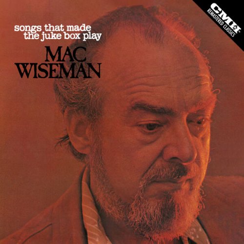 Mac Wiseman - Songs that Made the Jukebox Play (2023) [Hi-Res]