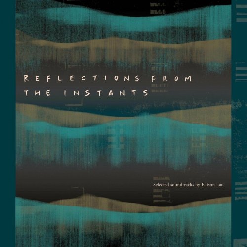 Ellison Lau - Reflections from the Instants - Selected Soundtracks by Ellison Lau (2023) Hi-Res