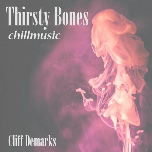 Cliff deMarks - Thirsty Bones Chillmusic (2023)