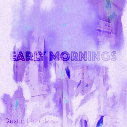 Dustin Lefholz - Early Mornings (2023)