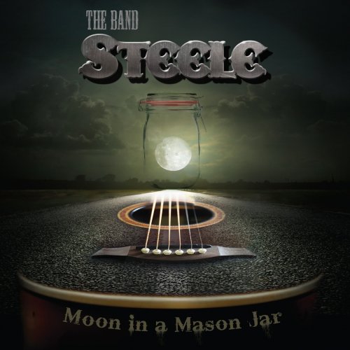The Band Steele - Moon In A Mason Jar (2017)