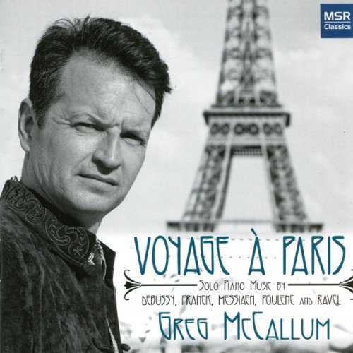 Greg McCallum - Voyage a Paris - Piano Music by Debussy, Franck, Messiaen, Poulenc and Ravel (2009)