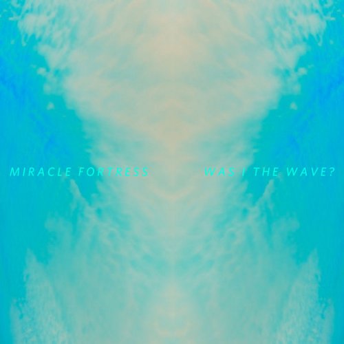 Miracle Fortress - Was I the Wave? (2011)