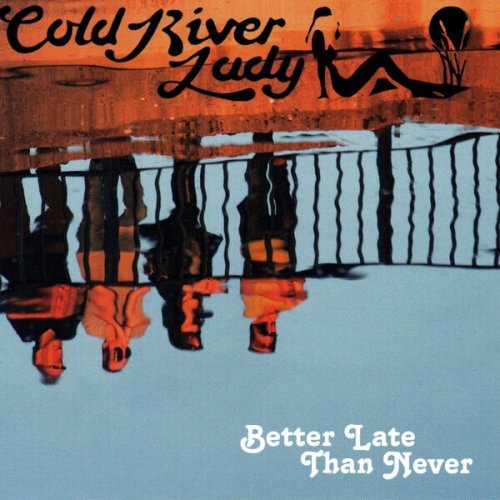 Cold River Lady - Better Late Than Never (2023)