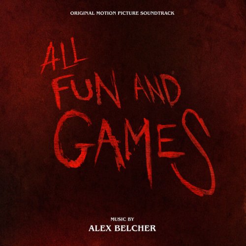 Alex Belcher - All Fun and Games (Original Motion Picture Soundtrack) (2023) [Hi-Res]