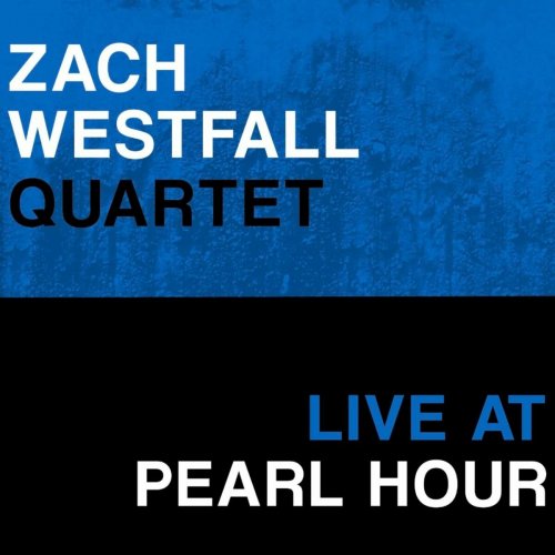Zach Westfall - Zach Westfall Quartet: Live at Pearl Hour (2023)