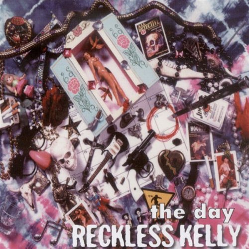 Reckless Kelly - The Day (2000)