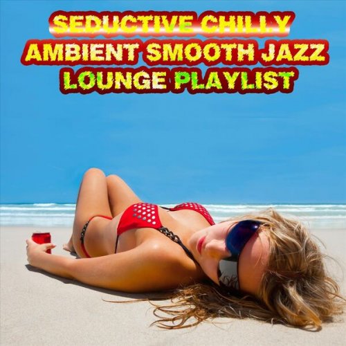 VA - Seductive Chilly Ambient Smooth Jazz Lounge Playlist (2023)