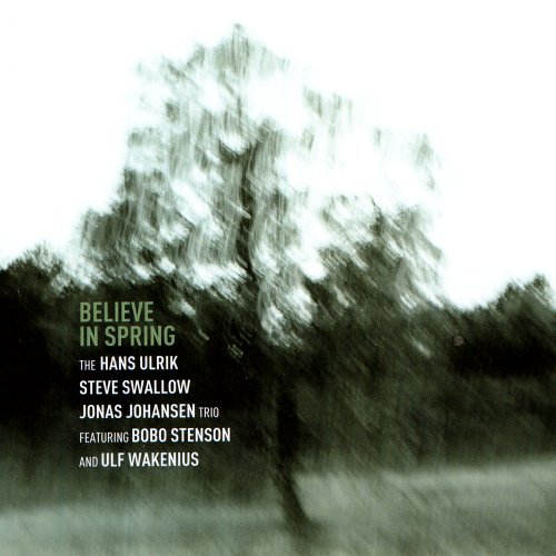 Hans Ulrik, Steve Swallow, Jonas Johansen - Believe In Spring (2008)