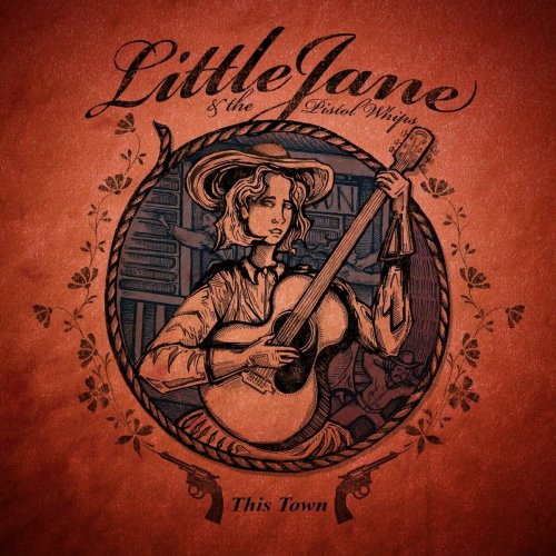 Little Jane & The Pistol Whips - This Town (2010)