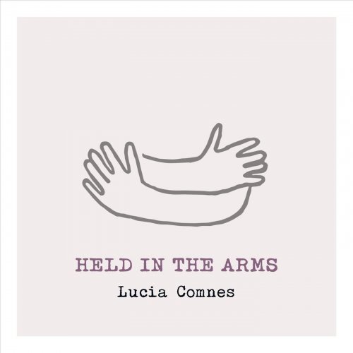 Lucia Comnes - Held in the Arms (2018)