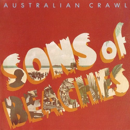 Australian Crawl - Sons of Beaches (Reissue) (1982/1995)