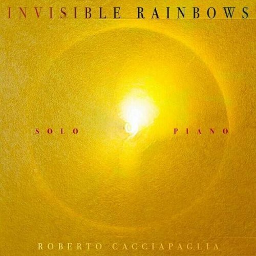 Roberto Cacciapaglia - Invisible Rainbows (Solo Piano) (2023)