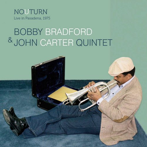 Bobby Bradford & John Carter Quintet - No U Turn: Live In Pasadena 1975 (2015)
