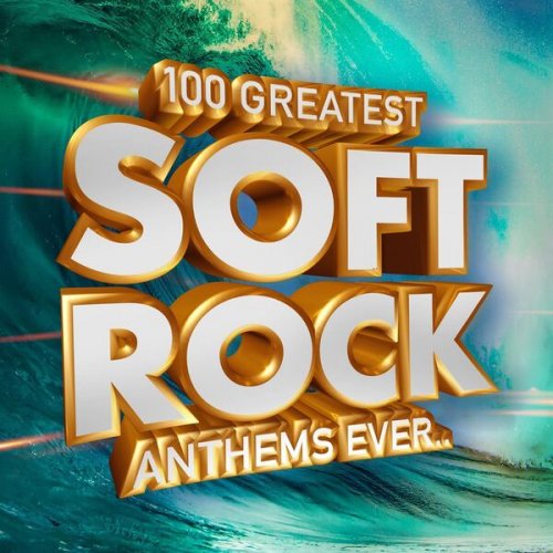 VA - 100 Greatest Soft Rock Anthems Ever.. (2023)