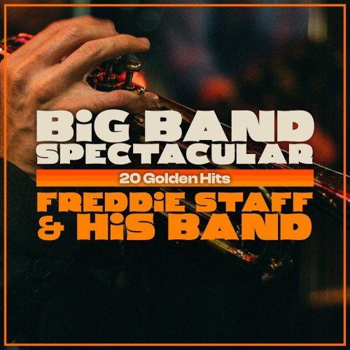 Freddie Staff & His Band - Big Band Spectacular - 20 Golden Hits (2023)