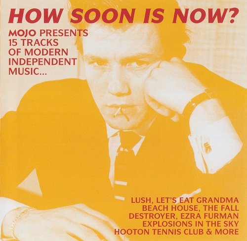 Various Artists - How Soon Is Now? (Mojo Presents 15 Tracks Of Modern Independent Music...) (2016)