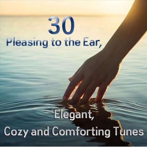 VA - 30 Pleasing to the Ear, Elegant, Cozy and Comforting Tunes (2023)