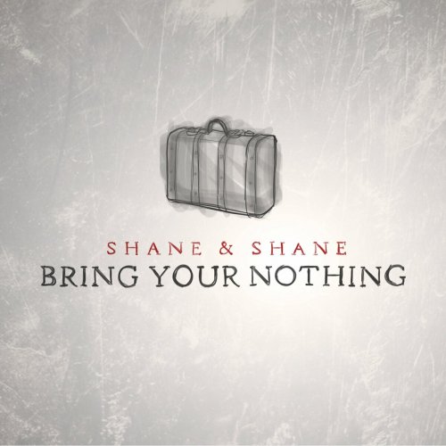 Shane & Shane - Bring Your Nothing (2013)