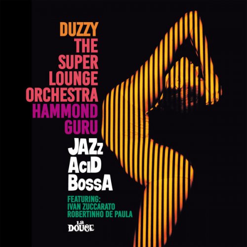 Duzzy, The Super Lounge Orchestra and Hammond Guru - JAZzAciDBossA (2023)