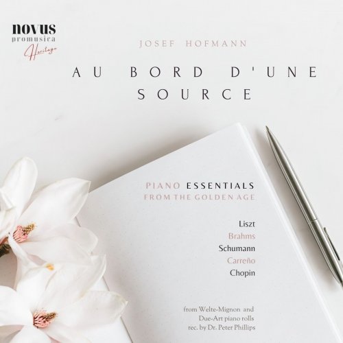 Josef Hofmann, Franz Liszt, Johannes Brahms, Robert Schumann - Au Bord D'une Source. Piano Essentials from the Golden Age (Extended edition) (2023)
