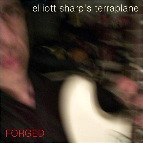 Elliott Sharp's Terraplane - Forged (2023)
