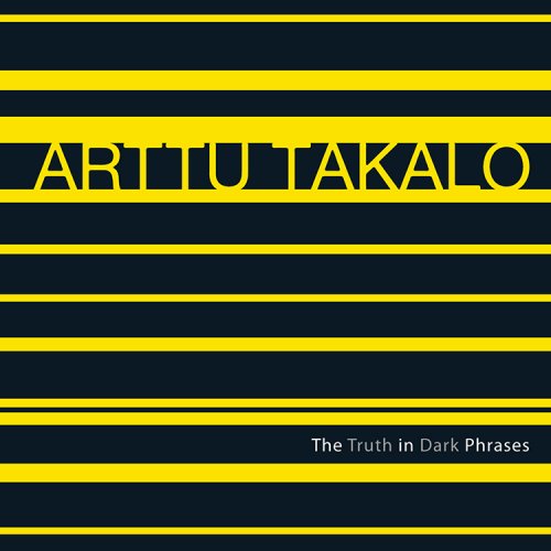 Arttu Takalo - The Truth In Dark Phrases (2010) [Hi-Res]