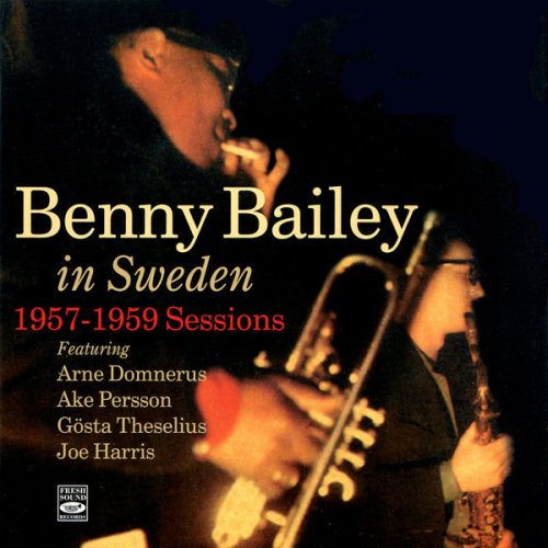 Benny Bailey - In Sweden: 1957 - 1959 Sessions (2011)