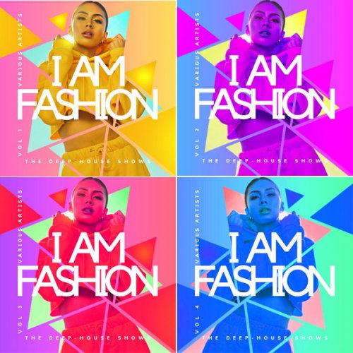 VA - I Am Fashion (The Deep-House Shows), Vol. 1 - 4 (2023)