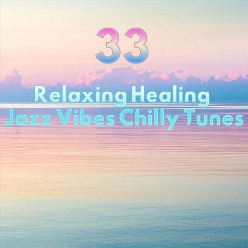 VA - 33 Relaxing Healing Jazz Vibes Chilly Tunes (2023)