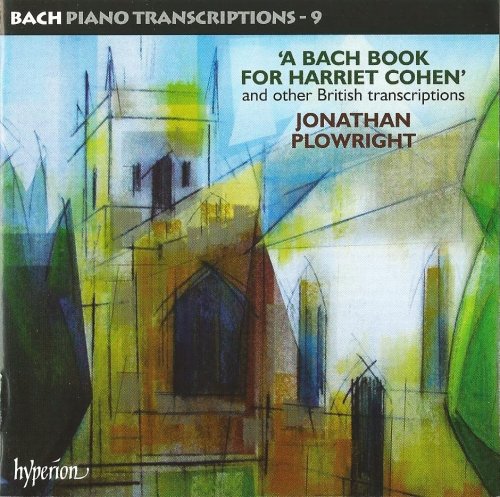 Jonathan Plowright - Bach Piano Transcriptions, Vol. 9: A Bach Book For Harriet Cohen (2010) CD-Rip