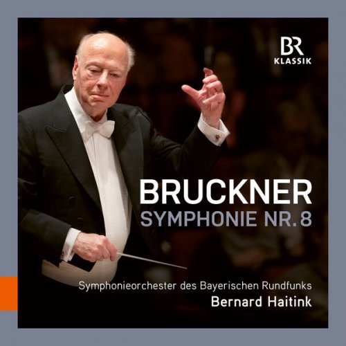 Bernard Haitink, Bavarian Radio Symphony Orchestra - Bruckner: Symphony No. 8 in C Minor, WAB 108 (Ed. R. Haas) (Live) (2023) [Hi-Res]