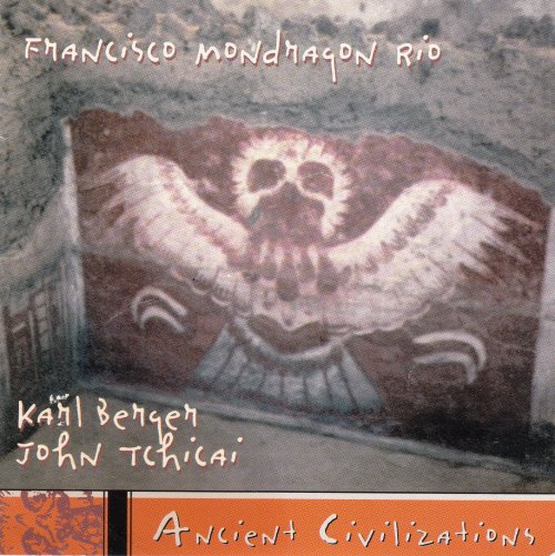 Francisco Mondragon Rio, Karl Berger, John Tchicai - Ancient (1997)