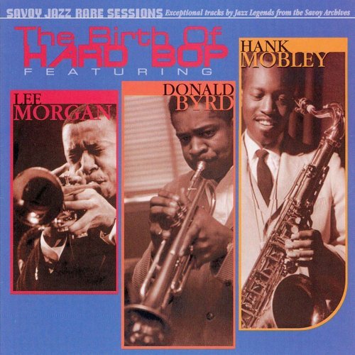 Lee Morgan, Donald Byrd, Hank Mobley - The Birth of Hard Bop (2000)