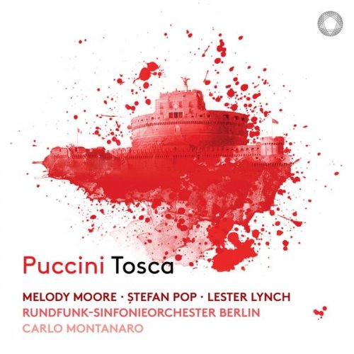 Melody Moore, Stefan Pop, Lester Lynch, Rundfunk-Sinfonieorchester Berlin, Carlo Montanaro - Puccini: Tosca (2023) [Hi-Res]