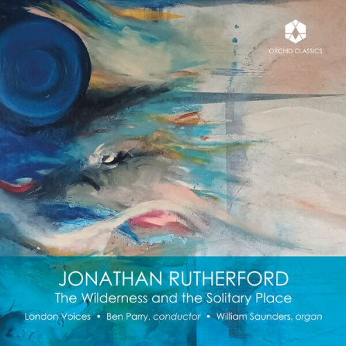 London Voices, William Saunders and Ben Parry - Jonathan Rutherford: The Wilderness and the Solitary Place (2023) [Hi-Res]