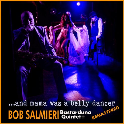 Bob Salmieri Bastarduna Quintet, Mateusz Nawrot and Giancarlo Romani - ...and Mama was a belly dancer (Remastered 2023) (2023)