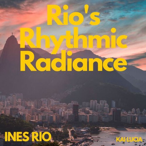 Ines Rio & Kai Lucia - Rio's Rhythmic Radiance (2023) Hi-Res