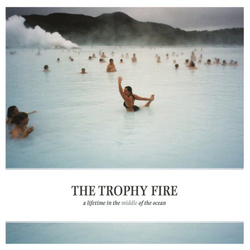 The Trophy Fire - A Lifetime In The Middle Of The Ocean (2008)