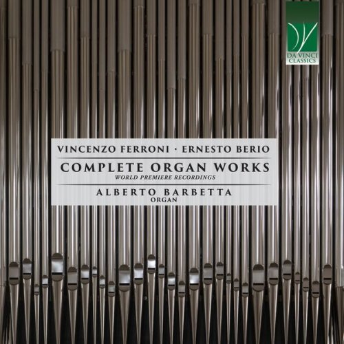 Alberto Barbetta - Vincenzo Ferroni, Ernesto Berio: Complete Organ Works (World Premiere Recordings) (2023) [Hi-Res]