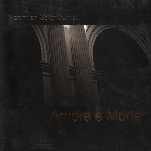 Maximilian Geller Quintet - Amore E Morte (2008)