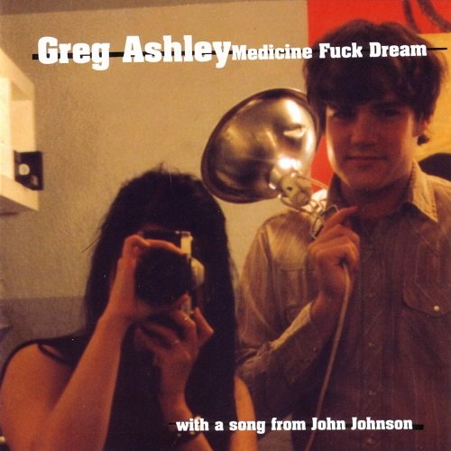 Greg Ashley - Medicine Fuck Dream (2003)