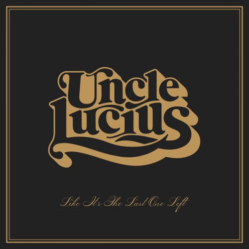Uncle Lucius - Like It's The Last One Left (2023) [Hi-Res]